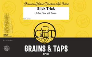 Grains & Taps Slick Trick April 2020