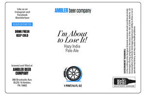 Ambler Beer Company Im About To Lose It! Hazy India Pale Ale May 2020