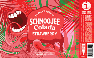 Imprint Beer Co. Schmoojee Strawberry Colada February 2023