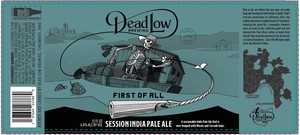 Dead Low Brewing First Of All Session India Pale Ale March 2023