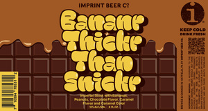 Imprint Beer Co. Bananr Thickr Than Snickr April 2023