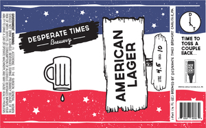 Desperate Times Brewery American Lager May 2023